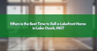 When is the Best Time to Sell a Lakefront Home in Lake Ozark, MO?