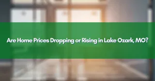 Are Home Prices Dropping or Rising in Lake Ozark, MO?
