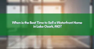 When is the Best Time to Sell a Waterfront Home in Lake Ozark, MO?