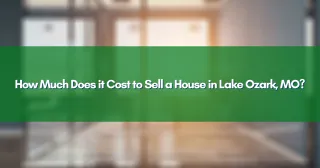 How Much Does it Cost to Sell a House in Lake Ozark, MO?