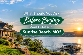 What Should You Ask Before Buying Real Estate in Sunrise Beach, MO?