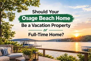 Should Your Osage Beach Home Be a Vacation Property or Full-Time Home?
