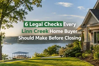 6 Legal Checks Every Linn Creek Home Buyer Should Make Before Closing