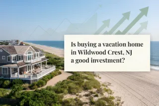 Is buying a vacation home in Wildwood Crest, NJ a good investment?
