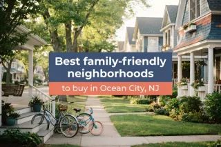 Best family-friendly neighborhoods to buy in Ocean City, NJ