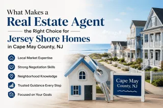What Makes a Real Estate Agent the Right Choice for Jersey Shore Homes in Cape May County, NJ