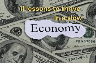 11 Lessons That Helped Me Grow and Thrive in a Down Economy
