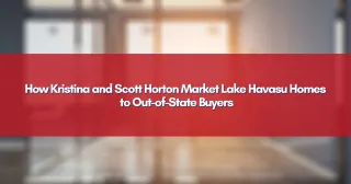 How Kristina and Scott Horton Market Lake Havasu Homes to Out-of-State Buyers
