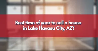 Best time of year to sell a house in Lake Havasu City, AZ?