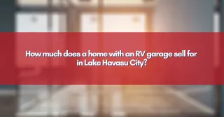 How much does a home with an RV garage sell for in Lake Havasu City?