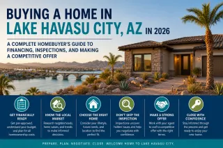 Buying a Home in Lake Havasu City, AZ in 2026: A Complete Homebuyer's Guide to Financing, Inspections, and Making a Competitive Offer