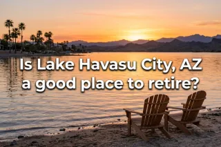 Is Lake Havasu City, AZ Ideal for Retirement?