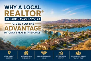 Why a Local REALTOR® in Lake Havasu City, AZ Gives You the Advantage in Today's Real Estate Market