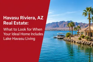 Havasu Riviera, AZ Real Estate: What to Look for When Your Ideal Home Includes Lake Havasu Living