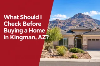 What Should I Check Before Buying a Home in Kingman, AZ?