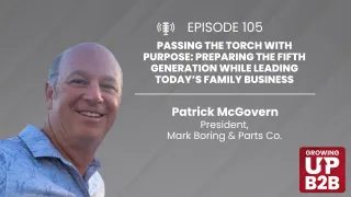 105 - Passing the Torch with Purpose: Preparing the Fifth Generation While Leading Today’s Family Business
