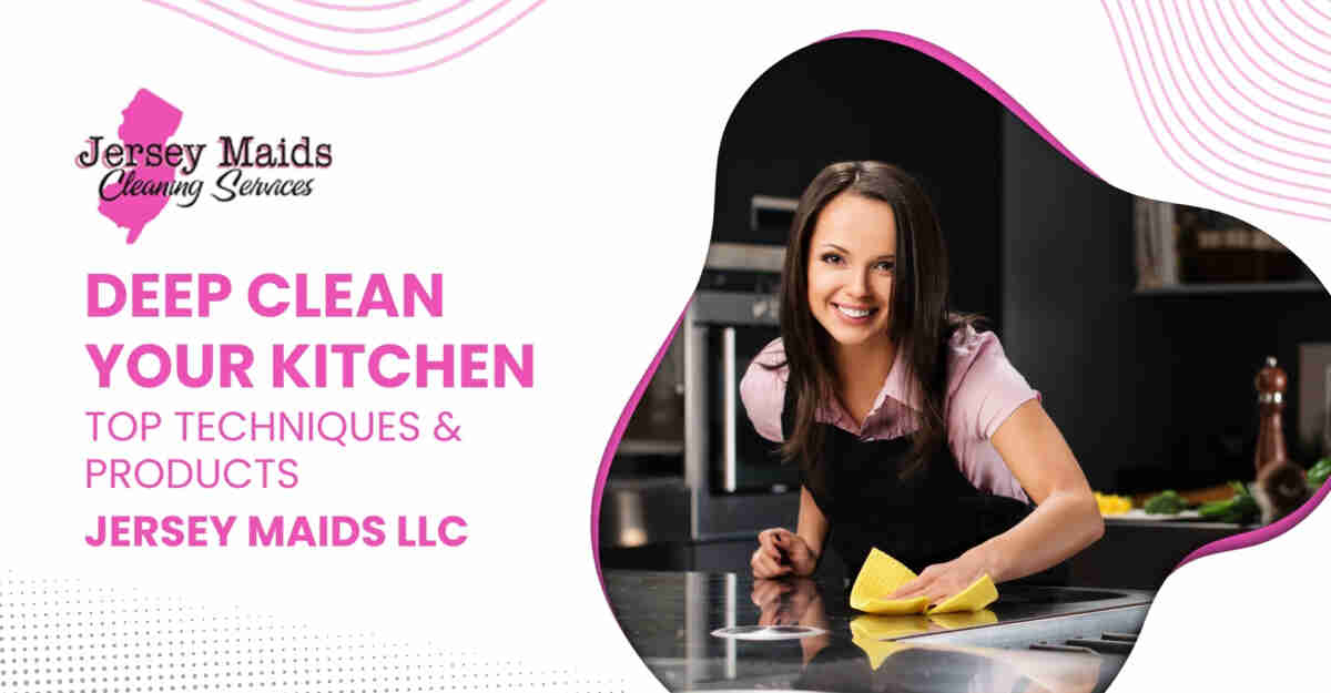 Deep Clean Your Kitchen: Top Techniques & Products | Jersey Maids LLC