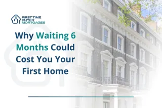 Why Waiting 6 Months Could Cost You Your First Home