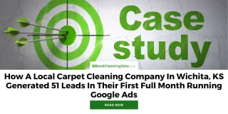 How A Local Carpet Cleaning Company In Wichita, KS Generated 51 Leads In Their First Full Month Running Google Ads