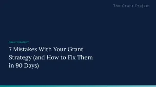 7 Mistakes With Your Grant Strategy (and How to Fix Them in 90 Days)