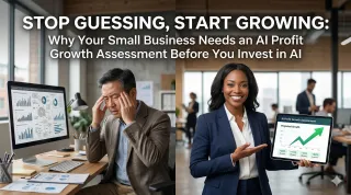 Stop Guessing, Start Growing: Why Your Small Business Needs an AI Profit Growth Assessment Before You Invest in AI
