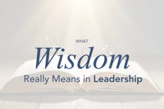 What Wisdom Really Means in Leadership