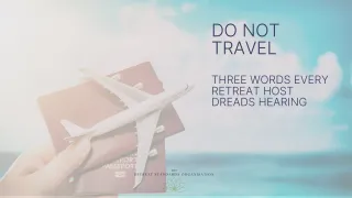 “Do Not Travel”: The three words no retreat host wants to hear