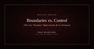 Boundaries vs. Control: Why Your "Boundary" Might Actually Be an Ultimatum