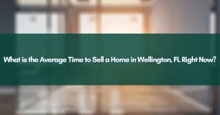 What is the Average Time to Sell a Home in Wellington, FL Right Now?