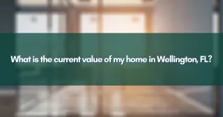 What is the current value of my home in Wellington, FL?