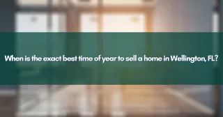 When is the exact best time of year to sell a home in Wellington, FL?