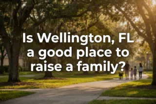 Is Wellington, FL Ideal for Raising a Family?