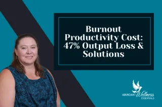 Burnout Productivity Costs: 47% Output Loss & Solutions