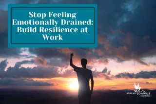 Stop Feeling Emotionally Drained: Build Resilience at Work