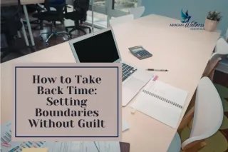 How to Take Back Time: Setting Boundaries Without Guilt