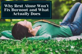 Why Rest Alone Won't Fix Burnout and What Actually Does