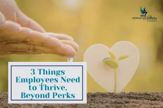 3 Things Employees Need to Thrive (Beyond Perks)