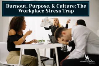 Burnout, Purpose & Culture: The Workplace Stress Trap