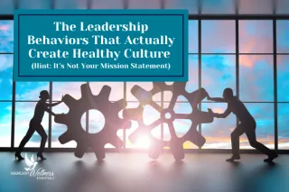 Leadership Behaviors That Build Healthy Culture