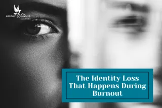 The Identity Loss That Happens During Burnout