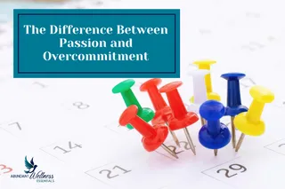 The Difference Between Passion and Overcommitment