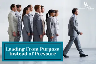 Leading From Purpose Instead of Pressure