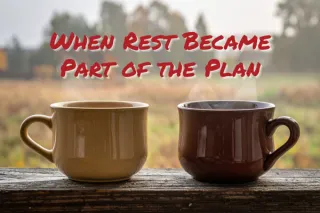 When Rest Became Part of the Plan