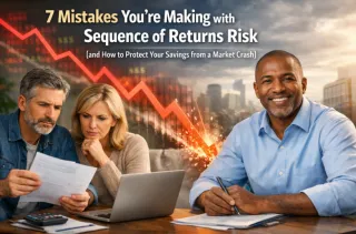 7 Mistakes You’re Making with Sequence of Returns Risk