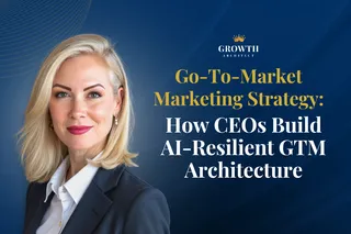 Go-To-Market Marketing Strategy: How CEOs Build AI-Resilient GTM Architecture
