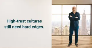 High-trust cultures still need hard edges.