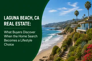 Laguna Beach, CA Real Estate: What Buyers Discover When the Home Search Becomes a Lifestyle Choice