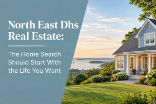 North East Dhs Real Estate: The Home Search Should Start With the Life You Want