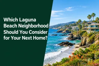 Which Laguna Beach Neighborhood Should You Consider for Your Next Home?