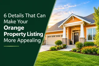 6 Details That Can Make Your Orange Property Listing More Appealing
